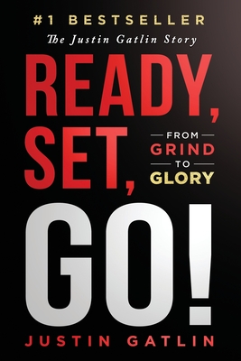 Ready, Set, Go!: From Grind To Glory: The Justin Gatlin Story - Justin Gatlin