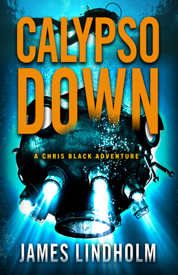 Calypso Down: A Chris Black Adventure Volume 4 - James Lindholm