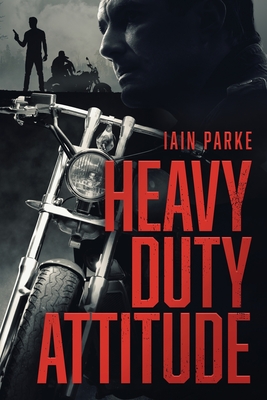 Heavy Duty Attitude: Book Two in The Brethren Trilogy - Iain Parke
