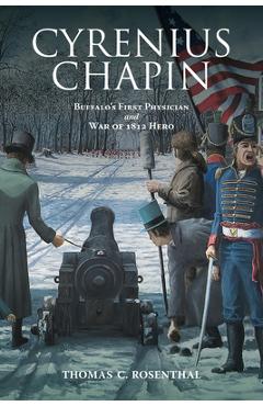 Poza produsului Cyrenius Chapin: Buffalo's First Physician and War of 1812 Hero - Thomas C. Rosenthal