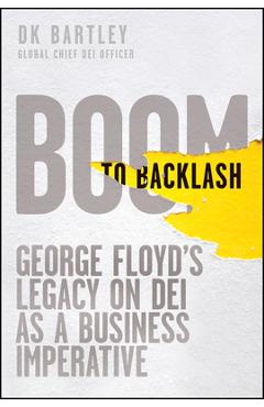 Coperta cărții 'Boom to Backlash: George Floyd's Legacy on Dei as a Business Imperative - Dk Bartley'