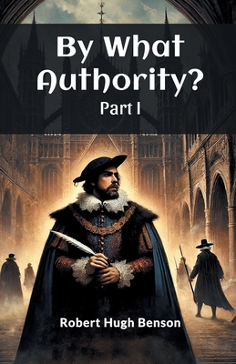 By What Authority? Part I - Robert Hugh Benson