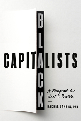 Black Capitalists: A Blueprint for What Is Possible - Rachel Laryea