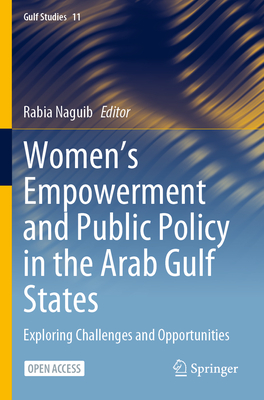 Women's Empowerment and Public Policy in the Arab Gulf States: Exploring Challenges and Opportunities - Rabia Naguib
