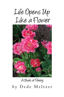 Life Opens Up Like a Flower - Dede Meltzer