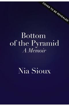 Poza produsului Bottom of the Pyramid: A Memoir of Persevering, Overcoming, and Dancing for Myself - Nia Sioux
