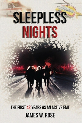 Sleepless Nights: The First 42 Years as an Active EMT - James W. Rose