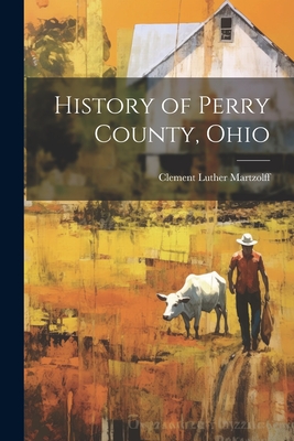 History of Perry County, Ohio - Clement Luther Martzolff