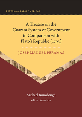 A Treatise on the Guaraní System of Government in Comparison with Plato's Republic (1793) - Josep Manuel Peramàs