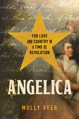 Angelica: For Love and Country in a Time of Revolution - Molly Beer