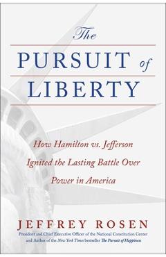 Poza produsului The Pursuit of Liberty: How Hamilton vs. Jefferson Ignited the Lasting Battle Over Power in America - Jeffrey Rosen