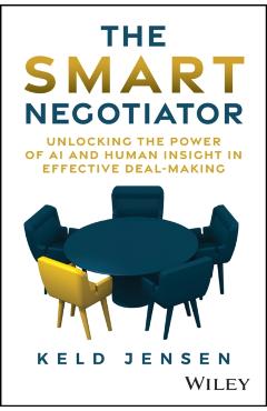 The Smart Negotiator: Unlocking the Power of AI and Human Insight in Effective Deal-Making - Keld Jensen