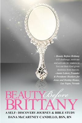 Beauty Before Brittany: A Self Discovery Journey & Bible Study - Dana Mccartney Candillo