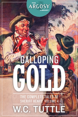 Galloping Gold: The Complete Tales of Sheriff Henry, Volume 4 - W. C. Tuttle