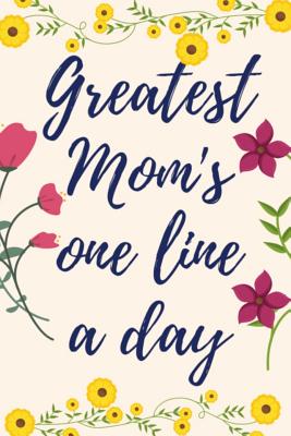 Greatest Mom's One Line a Day: Five-Year Memory Book For Mothers -