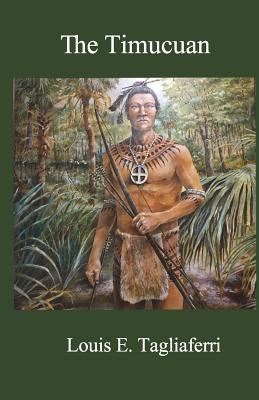 The Timucuan - Louis E. Tagliaferri