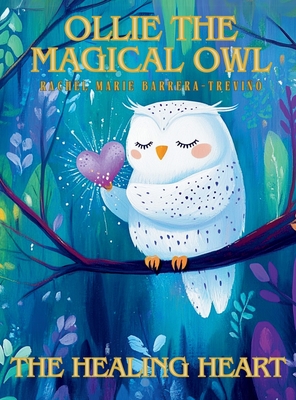 Ollie the Magical Owl: The Healing Heart - Rachel Marie Barrera-treviño