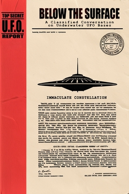 Below the Surface: A Classified Conversation on Underwater UFO Bases - Including the IMMACULATE CONSTELLATION Files - Kuatre Jiang