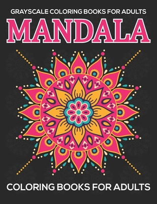 Grayscale Coloring Books For Adults: Mandala Coloring Books For Adults: Relaxation Mandala Designs - Eileen A. Dunlap