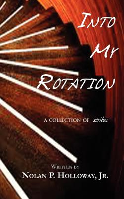 Into My Rotation - A collection of scribes - Nolan P. Holloway