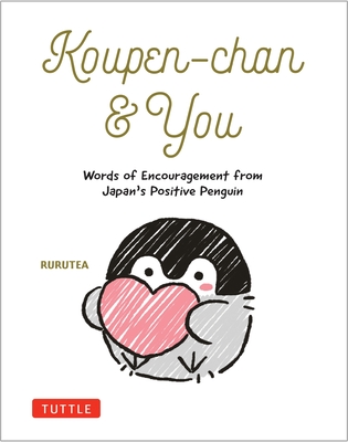 Koupen-Chan & You: Words of Encouragement from Japan's Positive Penguin - 