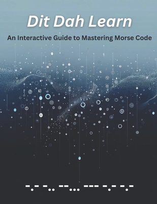 Dit Dah Learn: An Interactive Guide to Mastering Morse Code - Jerry L. Withers Kd7okk