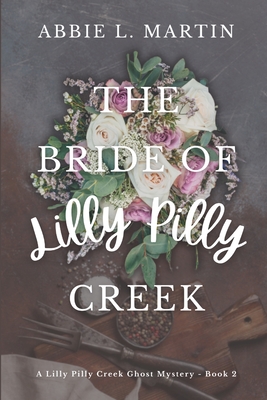 The Bride of Lilly Pilly Creek: Cozy ghost mystery amateur sleuth - Abbie L. Martin