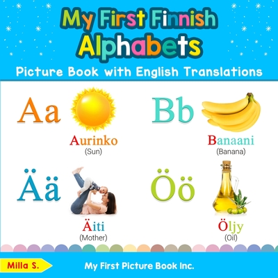 My First Finnish Alphabets Picture Book with English Translations: Bilingual Early Learning & Easy Teaching Finnish Books for Kids - Milla S