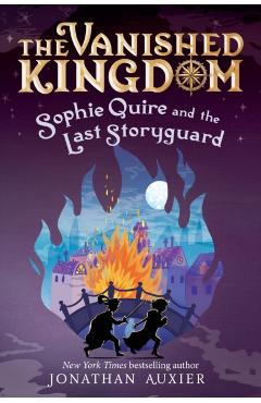 Sophie Quire and the Last Storyguard (the Vanished Kingdom Book 2): Revised Edition - Jonathan Auxier