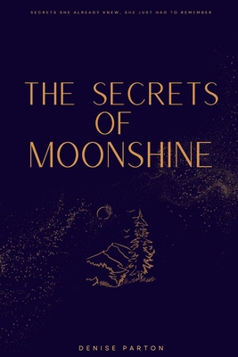 The Secrets of Moonshine - Ruby D. Parton