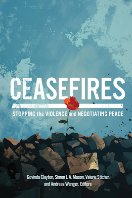 Ceasefires: Stopping the Violence and Negotiating Peace - Govinda Clayton