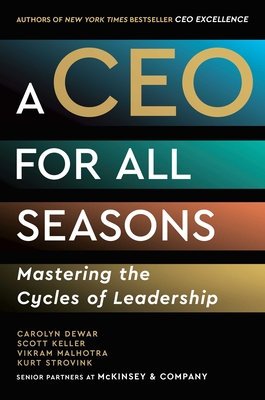 A CEO for All Seasons: Mastering the Cycles of Leadership - Carolyn Dewar