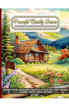 Coperta cărții 'Peaceful Country Scenes Countryside Cottage Charm Coloring Book: Amazing Vintage Landscapes & Beautiful Cottage with'