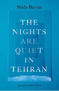 The Nights Are Quiet in Tehran - Shida Bazyar