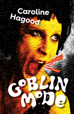 Goblin Mode: A Speculative Memoir - Caroline Hagood