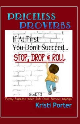 Priceless Proverbs - Book 2: Funny Happens When Kids Finish Famous Sayings - Kristi Porter