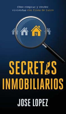 Secretos Inmobiliarios: Como comprar y vender viviendas con fines de lucro - Jose Lopez