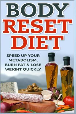 Body Reset Diet: Speed Up Your Metabolism, Burn Fat & Lose Weight Quickly! - Keith Alexander