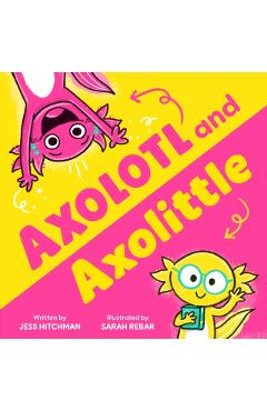 Axolotl and Axolittle - Jess Hitchman