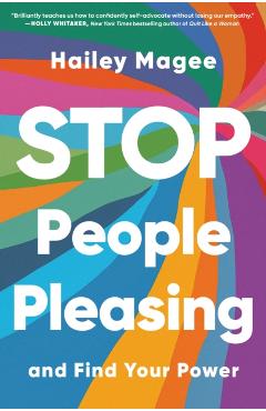 Stop People Pleasing: And Find Your Power - Hailey Magee