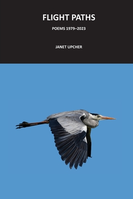 Flight Paths: Poems 1979-2023 - Janet Upcher