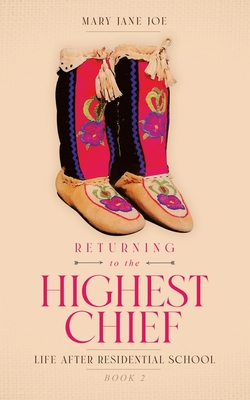 Returning to the Highest Chief: Life after Residential School - Mary Jane Joe
