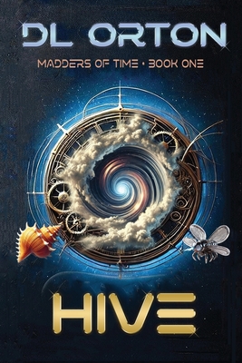 Hive: Madders of Time Book One - D. L. Orton