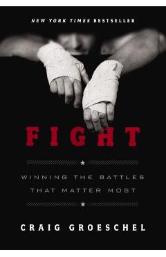 Fight: Winning the Battles That Matter Most - Craig Groeschel