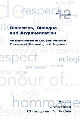 Dialectics, Dialogue and Argumentation. an Examination of Douglas Walton's Theories of Reasoning - Chris Reed