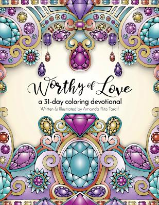 Worthy of Love: A 31 Day Coloring Journey - Amanda Rita Tardif