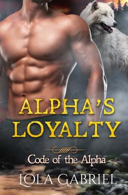 Alpha's Loyalty - Lola Gabriel