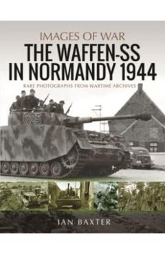 The Waffen-SS in Normandy, 1944 - Ian Baxter