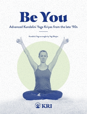 Be You: Advanced Kundalini Yoga Kriyas from the Late '90s -