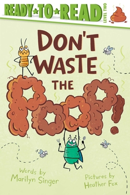 Don't Waste the Poop!: Ready-To-Read Level 2 - Marilyn Singer